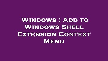 Windows : Add to Windows Shell Extension Context Menu