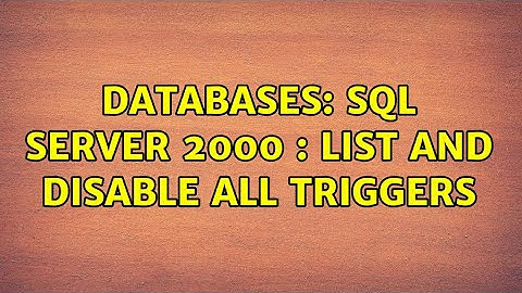 Databases: SQL Server 2000 : List and Disable all triggers
