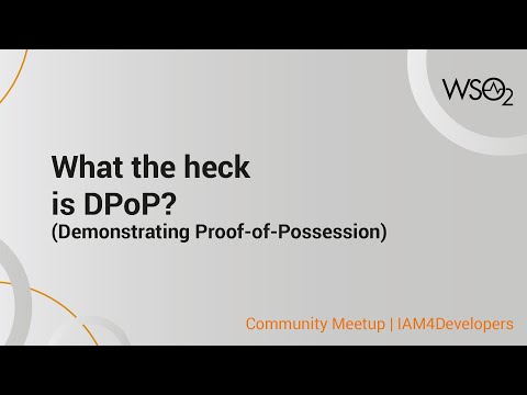 What the heck is DPoP (Demonstrating-Proof-of-Possession) ? | IAM Community Meetups - 2022