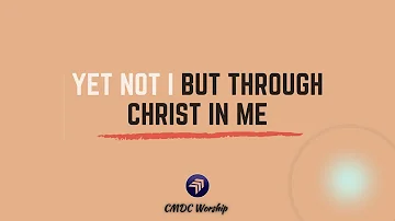 YET NOT I BUT THROUGH CHRIST IN ME | CityAlight | CMDC Worship (Cover)