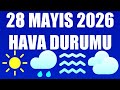 28 Mayıs 2026 Hava Durumu (Tüm İllerin Hava Durumu)