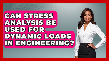 Can Stress Analysis Be Used for Dynamic Loads in Engineering? - Mechanical Engineering Explained