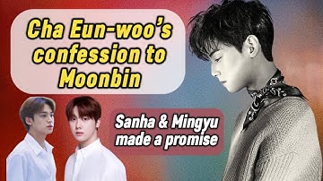 A very heart-melting LETTER TO MOONBIN from Cha Eun-woo, Sanha & Mingyu
