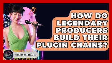 How Do Legendary Producers Build Their Plugin Chains? - Music Producer Mastery