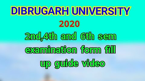 2nd,4th and 6th sem examination form fill up guide under Dibrugarh university 2020.
