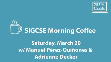 SIGCSE Morning Coffee - Saturday, March 20 (w/ Manuel Pérez-Quiñones and Adrienne Decker)