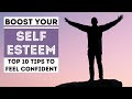 BOOST YOUR SELF ESTEEM - TOP 10 TIPS TO IMPROVE YOUR SELF CONFIDENCE