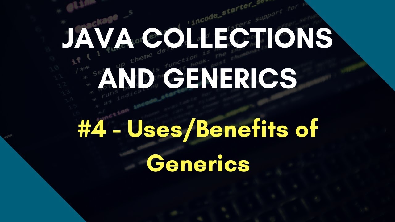 Java Collections And Generics 4 Uses Benefits Of Generics Youtube