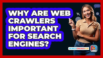 Why Are Web Crawlers Important For Search Engines? - SearchEnginesHub.com