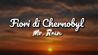 Mr.Rain - Fiori di Chernobyl (Testo) Music