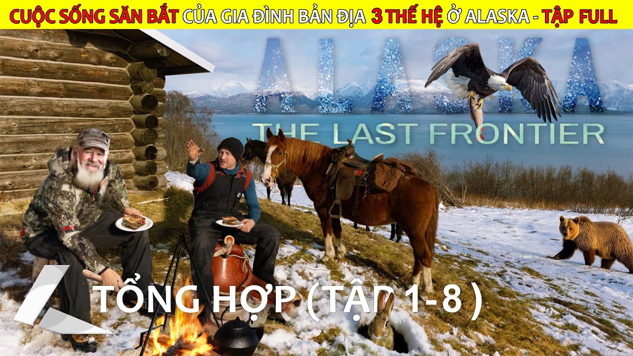 Tổng Hợp Nhà Ở Alaska: Cuộc Sống Săn Bắt Của Gia Đình Bản Địa 3 Thế Hệ | Tập 1-8