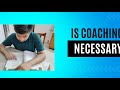 Is coaching necessary 