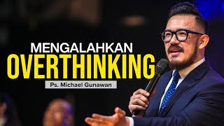 Mengalahkan OVERTHINKING | Khotbah Bagi Yang Sering Overthinking | Ps. Michael Gunawan - GSJS