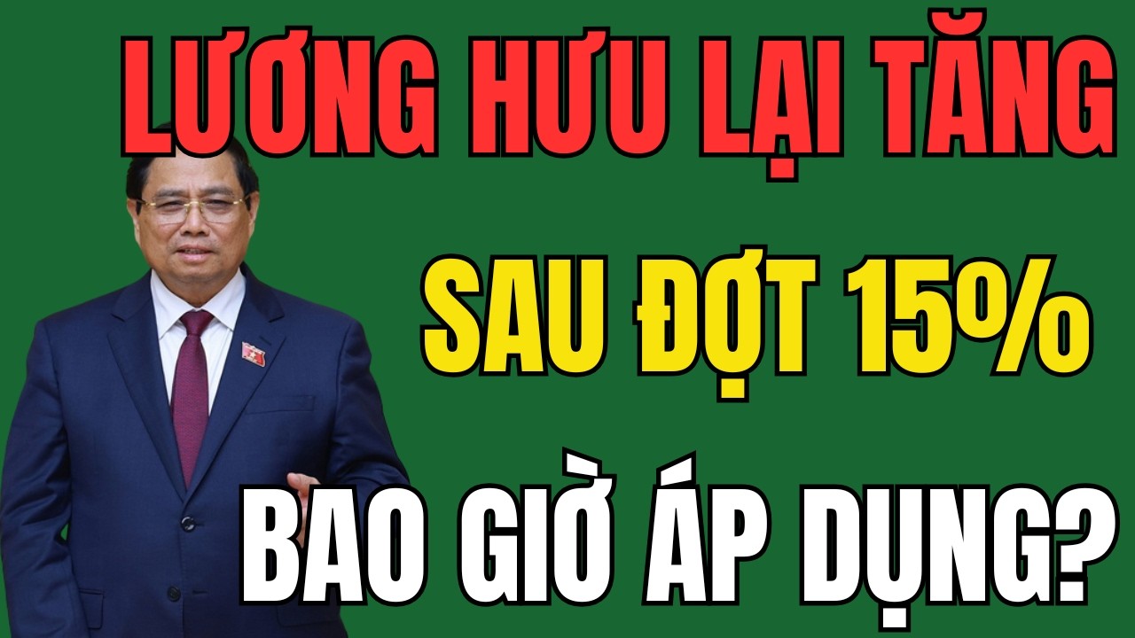 Tin Vui Cho 3,5 Triệu Người: Đợt Tăng Lương Hưu Sau 15% Đang Được Tính Toán Áp Dụng!