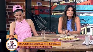 Rux, Alice și Ioana comentează tot ce ne interesează