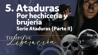 5. Ataduras Por Hechicería Y Brujería 🔴 (Tiempo de Liberación)