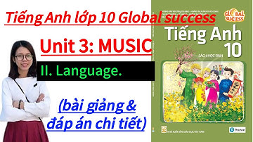 II. Language. Unit 3: Music. Tiếng Anh lớp 10 Global success