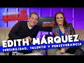 EDITH MÁRQUEZ, sensibilidad, talento y perseverancia | La entrevista con Yordi Rosado