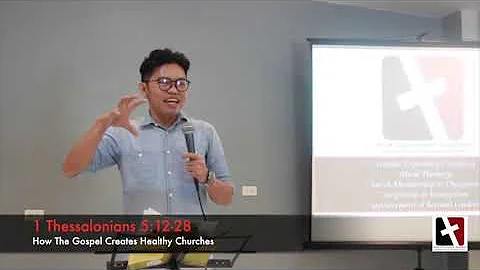 1 Thessalonians 5:12-28 How the Gospel Creates Healthy Churches