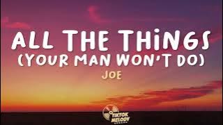 Joe - All The Things (Your Man Won't Do) Lyrics