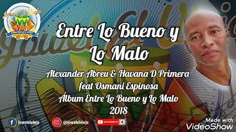 Entre Lo Bueno y Lo Malo Alexander Abreu & Havana D Primera feat Osmani Espinosa