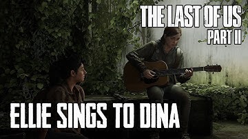 Ellie Sings to Dina - The Last of Us Part II in 4K | SPOILERS WARNING!!!