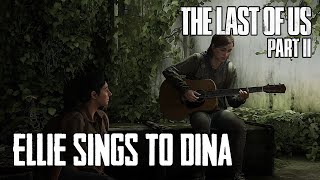 Ellie Sings to Dina - The Last of Us Part II in 4K | SPOILERS WARNING!!!