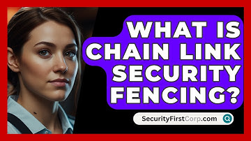 What Is Chain Link Security Fencing? - SecurityFirstCorp.com