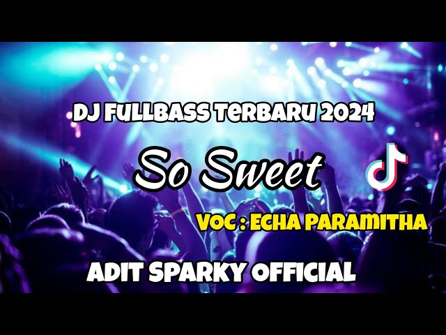 DJ SO SWEET VOC : ECHA PARAMITHA REMIX FULLBASS‼️Adit Sparky Official Nwrmxx FULLBASS class=