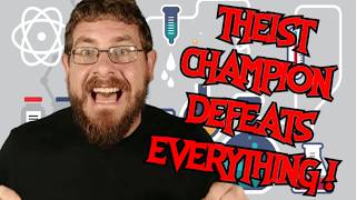 Theist Champion Defeats Everything...Even Himself!