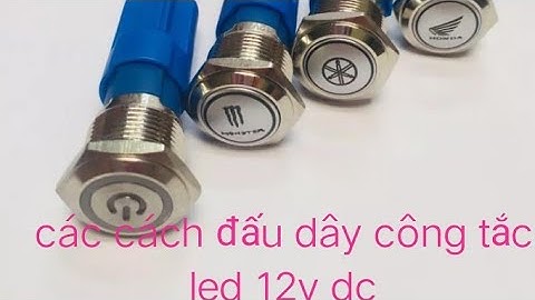 hướng dẫn các cách đấu dây công tắc led 12v DC - ĐIỆN TỬ CHANNEL