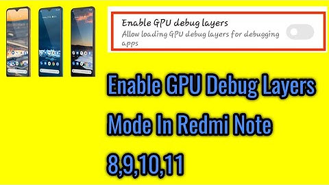 How to enable GPU debug layers mode in redmi note 8,9,10,11.