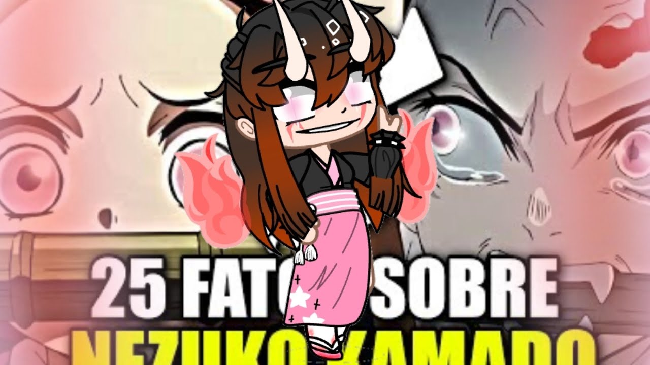 Kamaboko Squad React 25 fatos sobre Nezuko Kamado (otagust) gacha club/life  