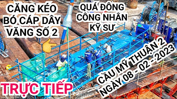 Trực tiếp quá trình luồng cáp và căng kéo cáp dây văng trên trụ tháp T16 Cầu Mỹ Thuận 2 | KU ĐẤT TV