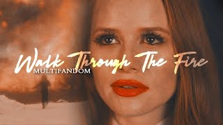 Multifandom | Walk Through The Fire