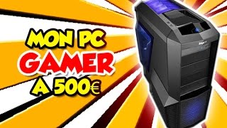 Mon PC Gamer à 500€