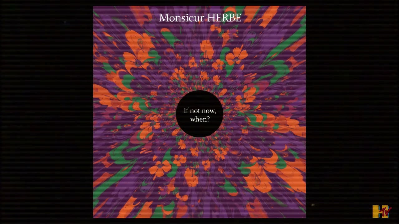 If Not Now, When? - Monsieur HERBE