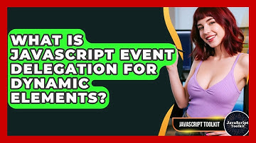 What Is JavaScript Event Delegation For Dynamic Elements? - JavaScript Toolkit