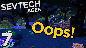 SevTech Ages [7] - I MESSED UP!