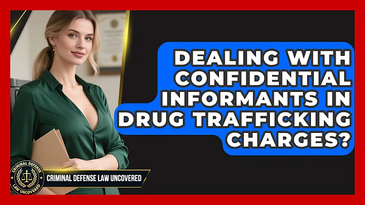 Dealing With Confidential Informants In Drug Trafficking Charges? - Criminal Defense Law Uncovered