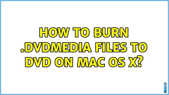 How to burn .dvdmedia files to DVD on Mac OS X? (2 Solutions!!)