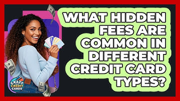 What Hidden Fees Are Common In Different Credit Card Types? - Crazy About Credit Cards