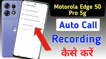 Motorola edge 50 pro 5g call recording / Auto Call Recording In Motorola edge 50 pro 5g