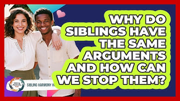 Why Do Siblings Have The Same Arguments And How Can We Stop Them? - Sibling Harmony Hub