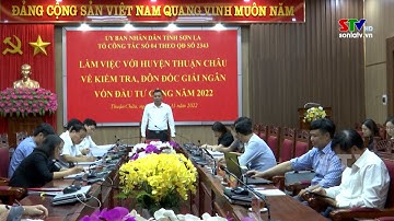 Kiểm tra, đôn đốc giải ngân vốn đầu tư công 2022 tại Thuận Châu