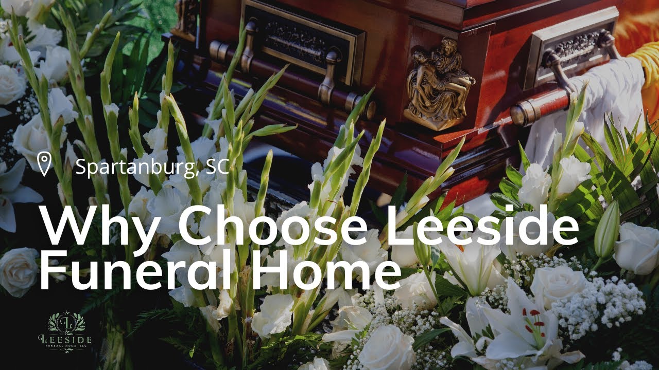 "Why Choose Leeside Funeral Home?" Leeside Funeral Home Spartanburg