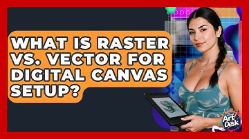 What Is Raster Vs. Vector For Digital Canvas Setup? - The Virtual Art Desk