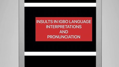INSULTS IN IGBO LANGUAGE,MEANING AND INTERPRETATION/LEARN IGBO LANGUAGE FAST.