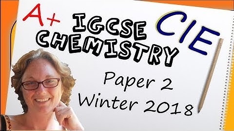 Chemistry Paper 2 - Winter 2018 - IGCSE (CIE) Exam Practice