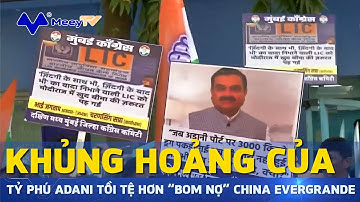 KHỦNG HOẢNG CỦA TỶ PHÚ ADANI TỒI TỆ HƠN “BOM NỢ” CHINA EVERGRANDE